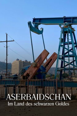 Azerbaidjan : Au Pays de l'or noir (2022)