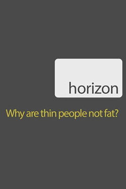 BBC - Horizon - Why Are Thin People Not Fat? (2009)