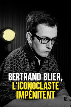 Bertrand Blier, l'iconoclaste impénitent (2022)