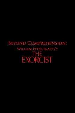 Beyond Comprehension: William Peter Blatty’s The Exorcist (2013)