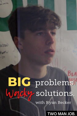 Big Problems Wacky Solutions with Ryan Becker (2022)