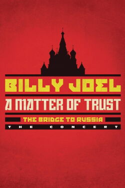 Billy Joel: A Matter of Trust - The Bridge to Russia (2014)