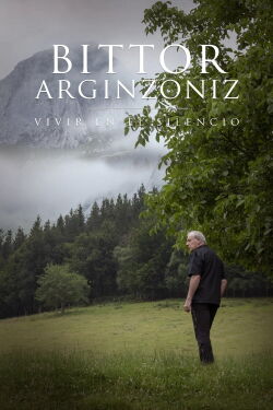 Bittor Arginzoniz. Vivir en el silencio (2019)