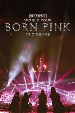 BLACKPINK WORLD TOUR [BORN PINK] IN CINEMAS (2024)