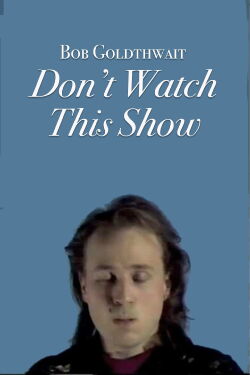 Bob Goldthwait -- Don't Watch This Show (1986)