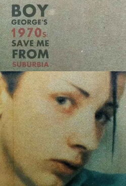 Boy George's 1970s: Save Me From Suburbia (2016)