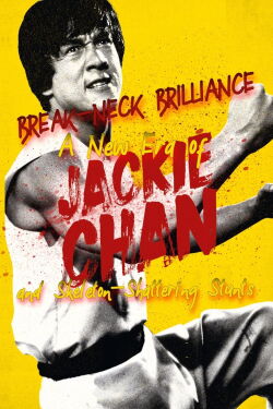 Break-Neck Brilliance: A New Era of Jackie Chan and Skeleton-Shattering Stunts (2023)