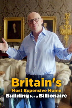 Britain's Most Expensive Home: Building for a Billionaire (2020)