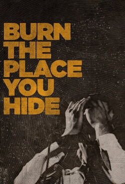 Burn the Place You Hide (2016)