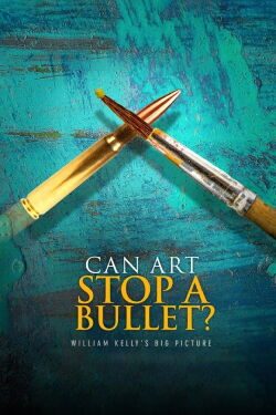 Can Art Stop A Bullet: William Kelly's Big Picture (2020)