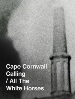 Cape Cornwall Calling/All the White Horses (2013)
