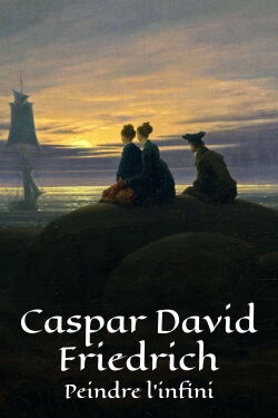 Caspar David Friedrich : Peindre l'infini (2024)