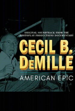 Cecil B DeMille: American Epic (2004)