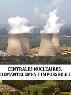 Centrales nucléaire : démantèlement impossible (2013)