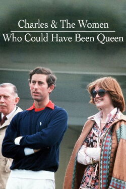 Charles & the Women Who Could Have Been Queen (2021)