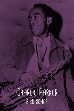 Charlie Parker, Bird Song (2022)
