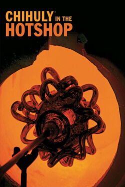 Chihuly in the Hotshop (2008)