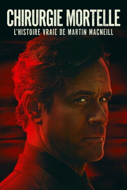 Chirurgie mortelle : l'histoire vraie de Martin MacNeill (2021)