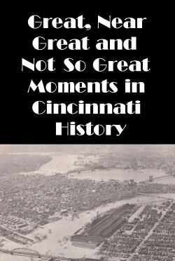 Cincinnati: Great, Near Great and Not So Great Moments in Cincinnati History (1988)