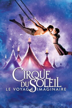 Cirque du Soleil - Le Voyage imaginaire (2012)