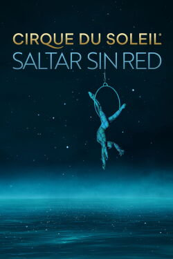 Cirque Du Soleil: Saltar sin red (2022)