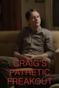 Craig's Pathetic Freakout (2018)
