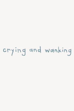 Crying and Wanking (2003)