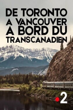 De Toronto à Vancouver, à bord du Transcanadien (2015)