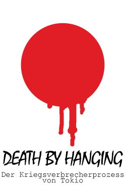 Death by hanging! - Der Kriegsverbrecherprozess von Tokio (2016)