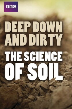 Deep, Down & Dirty: the Science of Soil (2014)