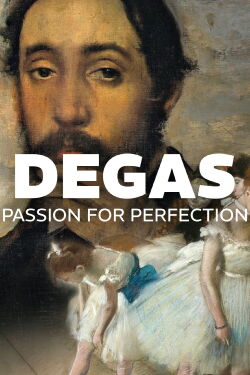 Degas: Passion for Perfection - Exhibition on Screen (2018)