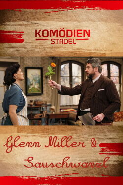 Der Komödienstadel - Glenn Miller & Sauschwanzl (2009)
