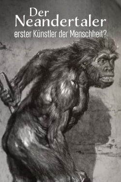 Der Neandertaler, erster Künstler der Menschheit? (2023)