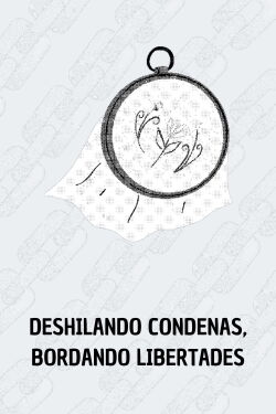 Deshilando condenas, bordando libertades (2004)
