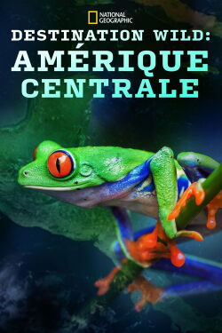 Destination Wild: Amérique Centrale (2018)