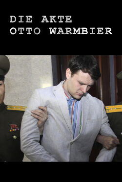 Die Akte Otto Warmbier (2020)