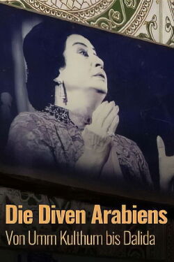Die Diven Arabiens - Von Umm Kulthum bis Dalida (2021)
