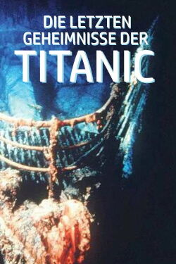 Die letzten Geheimnisse der Titanic (2012)