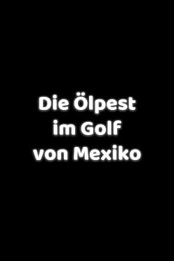 Die Ölpest im Golf von Mexiko (2010)