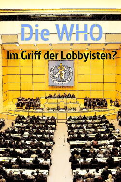 Die WHO - Im Griff der Lobbyisten? (2017)