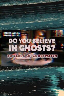 Do You Believe In Ghosts?: 30 Years of Ghostwatch (2022)