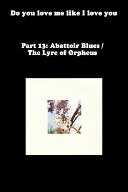 Do You Love Me Like I Love You (Part 13: Abattoir Blues/The Lyre of Orpheus) (2012)