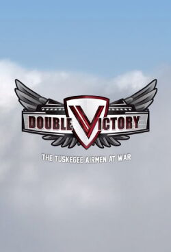 Double Victory: The Tuskegee Airmen at War (2012)