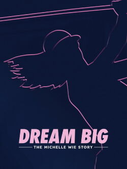 Dream Big: The Michelle Wie Story (2024)