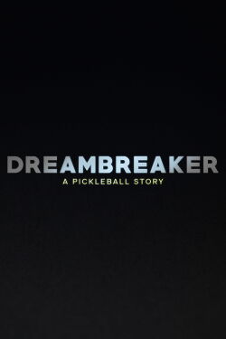 Dreambreaker: A Pickleball Story (2024)