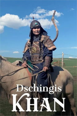 Dschingis Khan – Vom Steppenkrieger zum Weltherrscher (2023)