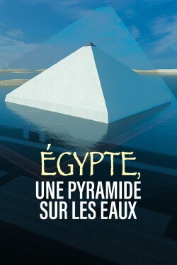 Égypte, une pyramide sur les eaux (2022)