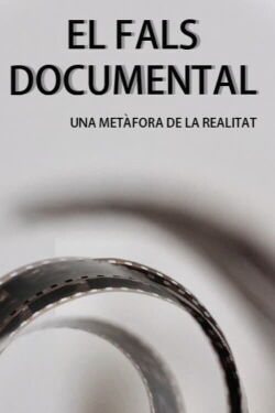 EL FALS DOCUMENTAL: Una metàfora de la realitat (2021)