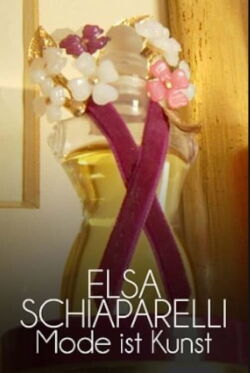 Elsa Schiaparelli - Mode ist Kunst (2015)