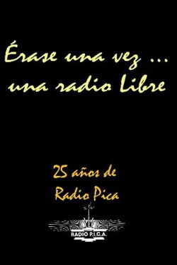 Erase Una Vez Una Radio Libre - Radio Pica (2006)